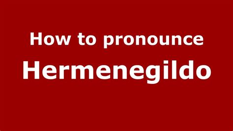 how to pronounce hermenegildo